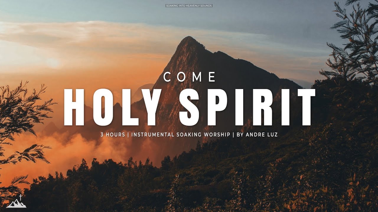 COME HOLY SPIRIT  INSTRUMENTAL SOAKING WORSHIP  SOAKING WORSHIP MUSIC