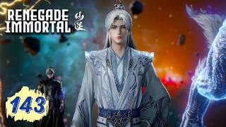 仙逆 最新EP143 正片！雷道子炼为傀儡，问鼎后期当破！【仙逆 Renegade Immortal】