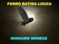 FORRÓ BATIDA LOUCA  -  NINGUEM MERECE