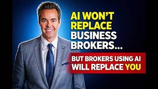 AI Won’t Replace Business Brokers… But Brokers Using AI Will Replace You.