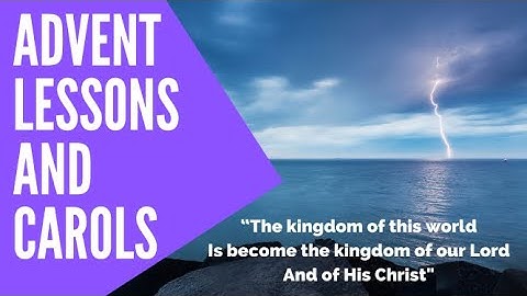 Lessons and Carols for December 13, 2020 3rd Sunday of Advent