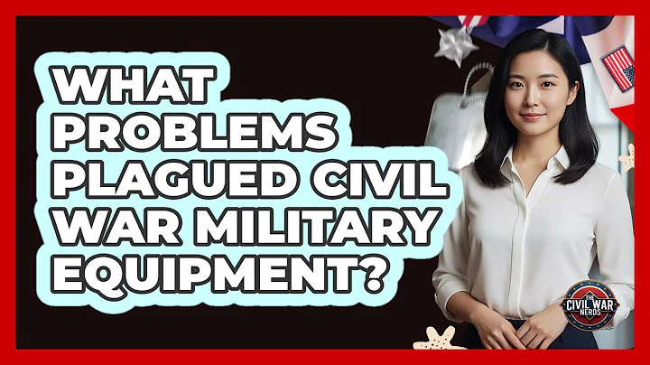 What Problems Plagued Civil War Military Equipment?