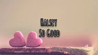 Halsey - So Good (Lyrics)