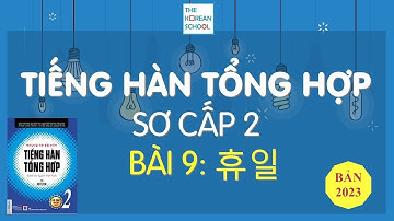 TIẾNG HÀN TỔNG HỢP SƠ CẤP 2 - BÀI 9: 휴일 - BẢN 2023