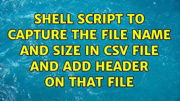 Shell script to Capture the file name and size in csv file and add header on that file