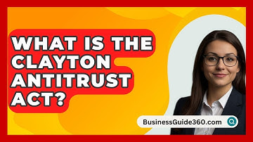 What Is The Clayton Antitrust Act? - BusinessGuide360.com