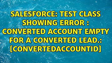 Test class showing error : Converted Account empty for a Converted Lead.: [ConvertedAccountId]