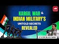Kargil war  indian militarys untold secrets revealed  ltcdr bijay nair