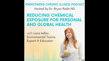 Reducing Chemical Exposure for Personal and Global Health with Lara Adler, Environmental Toxins E...