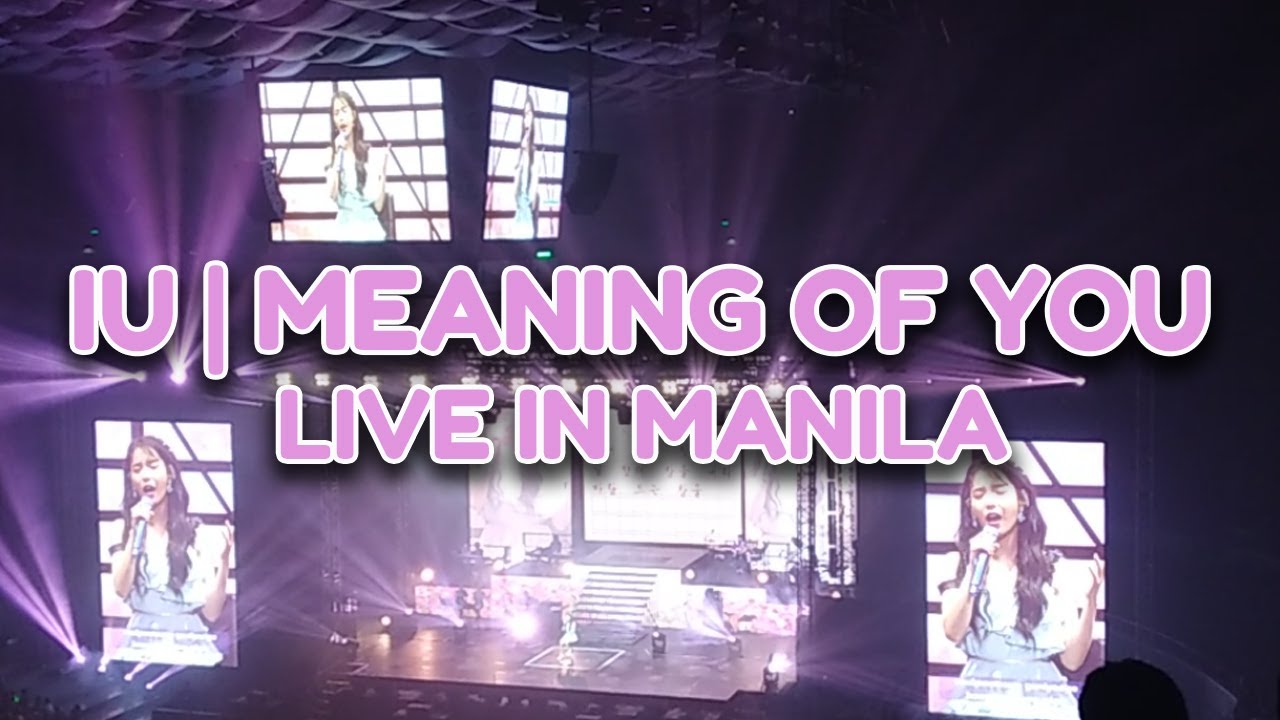 Meaning of You Full Video | IU Concert Live in Manila Philippines