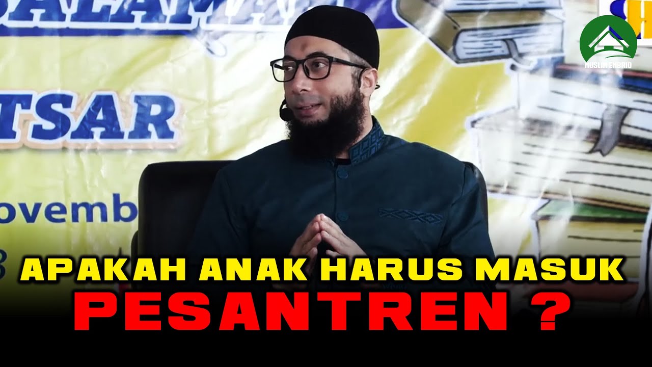 Apakah Anak Harus Masuk Pesantren? - Ustadz Khalid Basalamah