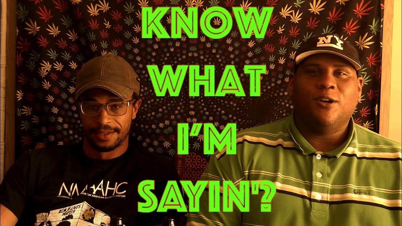 "Know What I'm Sayin'?" Episode 59: CannaBossom
