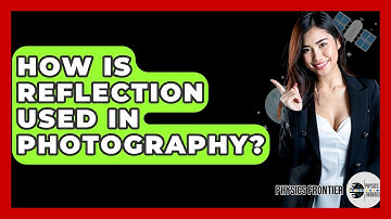 How Is Reflection Used In Photography? - Physics Frontier