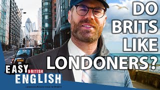 What the British REALLY THINK About LONDONERS | Easy English 151