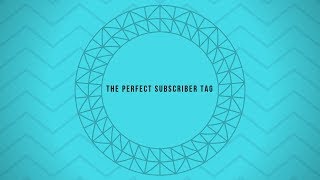 The Perfect Subscriber Tag