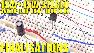 15W+15W Stereo Amplifier Build: Part 2 - Finalisations