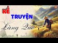 Truyện Làng Quê Cực Hay Ai Cũng Nên Nghe Một Lần | Đọc Truyện Đêm Khuya