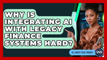 Why Is Integrating AI With Legacy Finance Systems Hard? - All About SaaS Finance