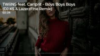 TWiiNS feat. Carlprit - Boys Boys Boys (DJ KS & LazerzF!ne Remix)