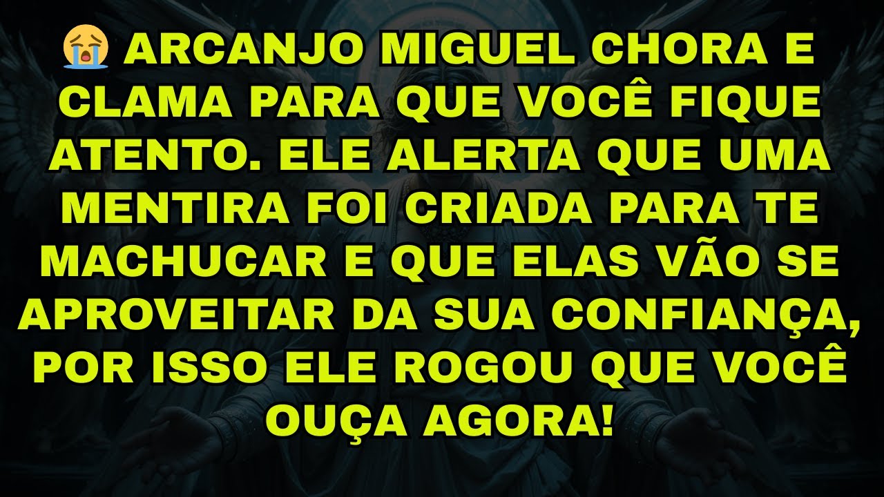 😭 ARCANJO MIGUEL CHORA E CLAMA PARA QUE VOCÊ FIQUE ATENTO. ELE ALERTA QUE UMA MENTIRA FOI CRIADA PAR