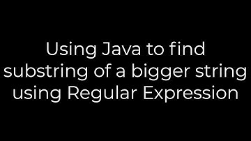 Java :Using Java to find substring of a bigger string using Regular Expression(5solution)