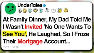 At Family Dinner, My Dad Told Me I Wasn't Invited - 'No One Wants To See You', He Laughed, So I...