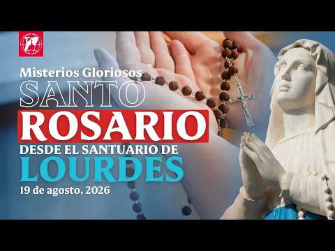 Rosary from Lourdes: Glorious Mysteries | August 19, 2026