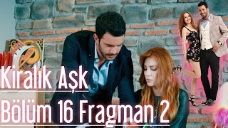 Kiralık Aşk 16 Bölüm 2 Fragman