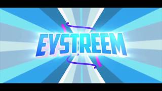Eystreem's Intro !!!