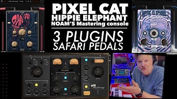 Safari pedals new plugins- Pixel CAT, Hippie Elephant and Noam’s mastering console