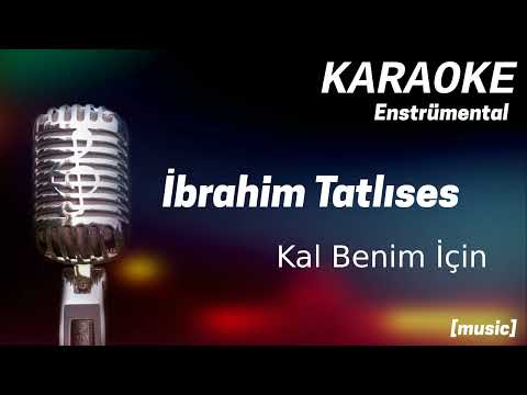 Karaoke İbrahim Tatlıses Kal Benim İçin