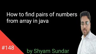 How to find pairs of numbers from array in java || Shyam Sundar