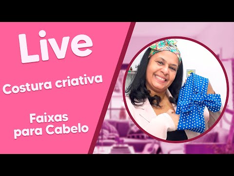 LIVE de Costura Criativa com Alessandra Oliveira - Faixas para Cabelo