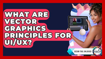 What Are Vector Graphics Principles For UI/UX? - Design Tool Unlocked