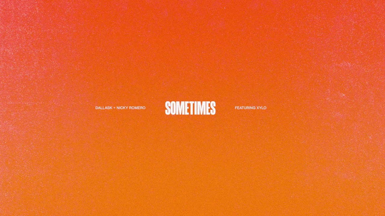 DallasK & Nicky Romero - Sometimes ft. Xylo