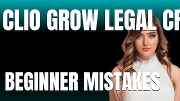 How to Use Clio Grow Legal CRM Properly  Beginner Mistakes That Cost You