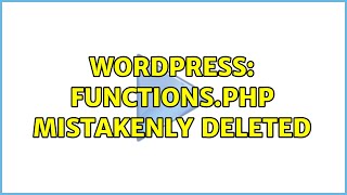 Wordpress: functions.php mistakenly deleted (2 Solutions!!)