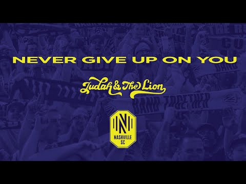 Judah & the Lion - Never Give Up On You (Nashville SC Lyric Video)