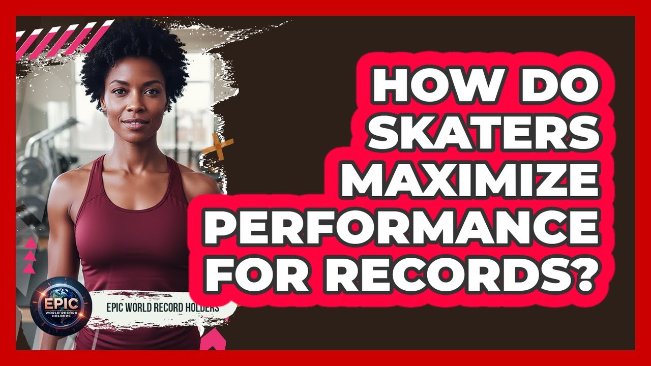 How Do Skaters Maximize Performance For Records?