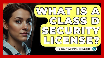 What Is A Class D Security License? - SecurityFirstCorp.com