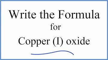 How to Write the Formula for Copper (I) oxide