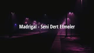madrigal - seni dert etmeler (english lyrics) Resimi