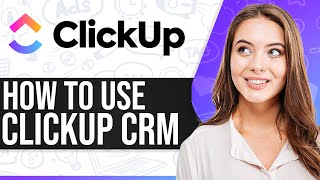 Clickup CRM 2024: How To Use Clickup CRM (Step-By-Step)
