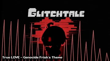 Glitchtale OST - True LOVE [Genocide Frisk's Theme]