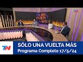 SÒLO UNA VUELTA MÀS I Programa Completo 17/5/24