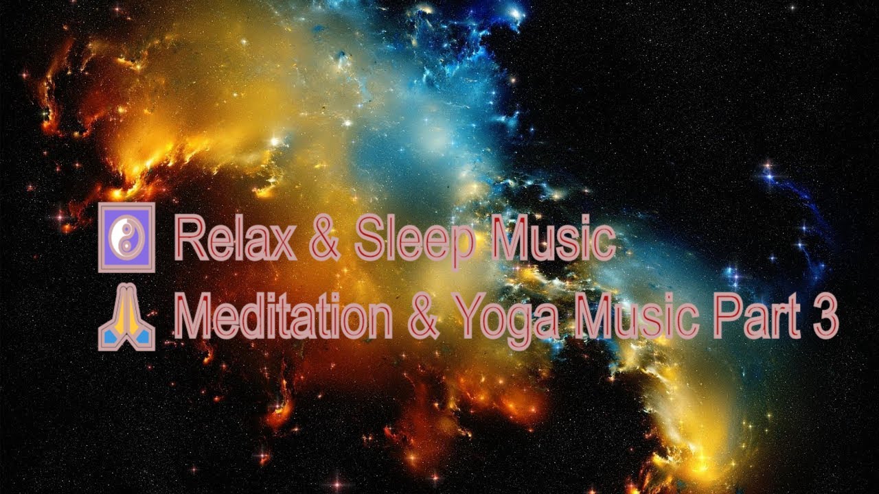 🙏☯ Relax & Sleep Music / meditation & Yoga Music Part 3 YouTube