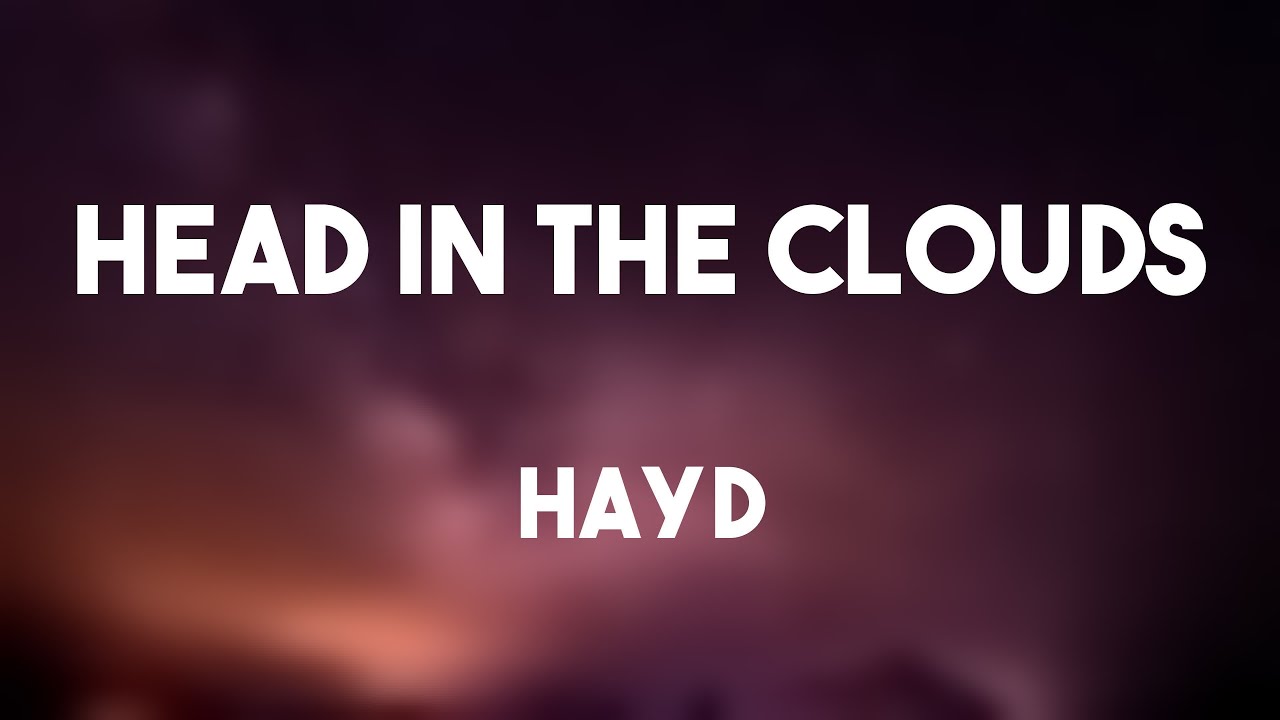 Head In The Clouds Hayd {Onscreen Lyrics} 🦟 YouTube