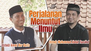 Perjalanan Menuntut Ilmu | Ustadz Ammi Nur Baits & Ustadz Muhammad Abduh Tuasikal