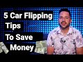 Top 5 Cars Flipping Tips  - How to Lower Your Costs & Make More Money