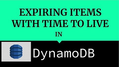 Expiring items in Dynamo DB Using Time To Live | TTL | Introduction Part-1